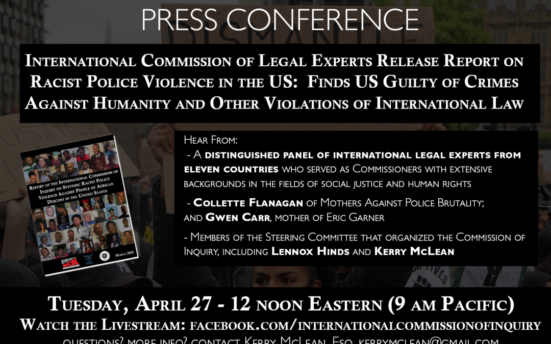 April 27 PRESS CONFERENCE:  International Commission of Legal Experts Release Report on Racist Police Violence in the US, Finds US Guilty of Crimes Against Humanity and Other Violations of International Law
